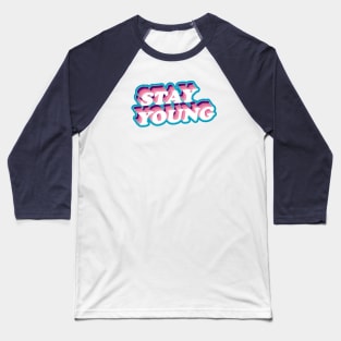 stay young Baseball T-Shirt